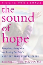 Cover art for The Sound of Hope: Recognizing, Coping with, and Treating Your Child's Auditory Processing Disorder