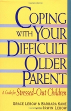 Cover art for Coping With Your Difficult Older Parent : A Guide for Stressed-Out Children