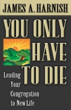 Cover art for You Only Have to Die: Leading Your Congregation to New Life