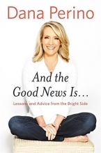 Cover art for And the Good News Is...: Lessons and Advice from the Bright Side