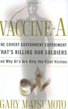 Cover art for Vaccine A: The Covert Government Experiment That's Killing Our Soldiers--and Why GI's Are Only the First Victims