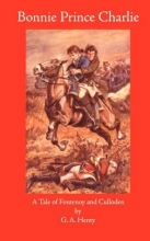 Cover art for Bonnie Prince Charlie: A Tale of Fontenoy and Culloden (Works of G. A. Henty)
