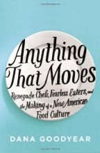 Cover art for Anything That Moves: Renegade Chefs, Fearless Eaters, and the Making of a New American Food Culture