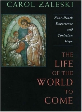 Cover art for Life of the World to Come: Near-Death Experience and Christian Hope: The Albert Cardinal Meyer Lectures