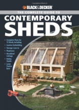 Cover art for Black & Decker The Complete Guide to Contemporary Sheds: Complete plans for 12 Sheds, Including Garden Outbuilding, Storage Lean-to, Playhouse, ... Tractor Barn (Black & Decker Complete Guide)