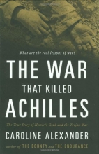 Cover art for The War That Killed Achilles: The True Story of Homer's Iliad and the Trojan War