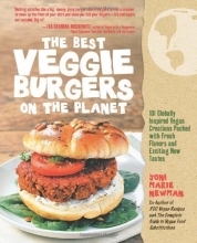 Cover art for The Best Veggie Burgers on the Planet: 101 Globally Inspired Vegan Creations Packed with Fresh Flavors and Exciting New Tastes