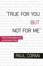 Cover art for True for You, But Not for Me: Overcoming Objections to Christian Faith