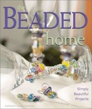 Cover art for The Beaded Home: Simply Beautiful Projects