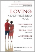 Cover art for Loving a Depressed Man: Understand the Symptons, Find the Help He Needs and Maintain Your Morale