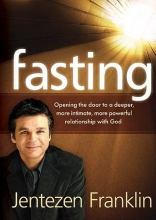 Cover art for Fasting: Opening the door to a deeper, more intimate, more powerful relationship with God