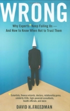 Cover art for Wrong: Why experts* keep failing us--and how to know when not to trust them *Scientists, finance wizards, doctors, relationship gurus, celebrity CEOs, ... consultants, health officials and more