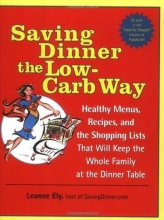 Cover art for Saving Dinner the Low-Carb Way: Healthy Menus, Recipes, and the Shopping Lists That Will Keep the Whole Family at the Dinner Table