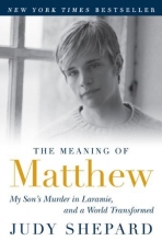 Cover art for The Meaning of Matthew: My Son's Murder in Laramie, and a World Transformed