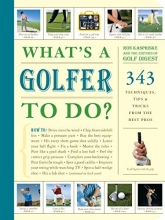 Cover art for What's a Golfer to Do?: 343 Techniques, Tips, and Tricks from the Best Pros