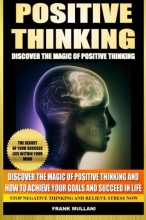 Cover art for Positive Thinking - Discover the Magic of Positive Thinking: How to Achieve Your Goals and Succeed in Life Stop Negative Thinking and Relieve Stress Now (Positive Thinking Books Series)