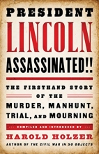 Cover art for President Lincoln Assassinated!!: the Firsthand Story of the Murder, Manhunt, Tr: (A Special Publication of The Library of America)