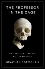 Cover art for The Professor in the Cage: Why Men Fight and Why We Like to Watch