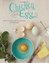 Cover art for Chicken and Egg: A Memoir of Suburban Homesteading with 125 Recipes