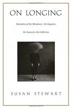 Cover art for On Longing: Narratives of the Miniature, the Gigantic, the Souvenir, the Collection