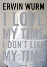 Cover art for Erwin Wurm: I Love My Time, I Don't Like My Time