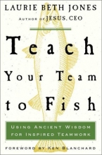 Cover art for Teach Your Team to Fish: Using Ancient Wisdom for Inspired Teamwork