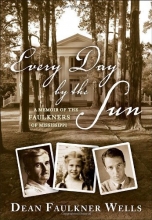Cover art for Every Day by the Sun: A Memoir of the Faulkners of Mississippi