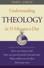 Cover art for Understanding Theology in 15 Minutes a Day: How can I know God?  How can Jesus be both God and man?  What will heaven be like?   And many more