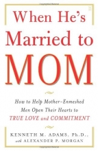 Cover art for When He's Married to Mom: How to Help Mother-Enmeshed Men Open Their Hearts to True Love and Commitment