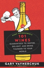 Cover art for Gary Vaynerchuk's 101 Wines: Guaranteed to Inspire, Delight, and Bring Thunder to Your World