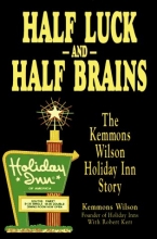 Cover art for Half Luck and Half Brains: The Kemmons Wilson, Holiday Inn Story