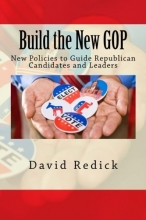 Cover art for Build the New GOP: New Policies to Guide Republican Candidates and Leaders