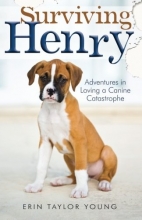 Cover art for Surviving Henry: Adventures in Loving a Canine Catastrophe