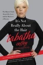 Cover art for It's Not Really About the Hair: The Honest Truth About Life, Love, and the Business of Beauty