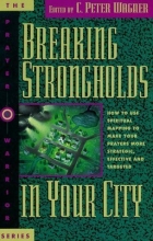 Cover art for Breaking strongholds in your city: How to use spiritual mapping to make your prayers more strategic, effective, and targeted (The Prayer warrior series)
