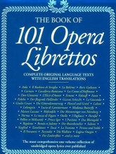 Cover art for The Book of 101 Opera Librettos: Complete Original Language Texts with English Translations