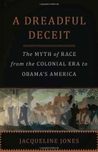 Cover art for A Dreadful Deceit: The Myth of Race from the Colonial Era to Obamas America