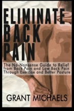 Cover art for Eliminate Back Pain: The No-Nonsense Illustrated Guide to Relief from Back Pain and Low Back Pain Through Exercise and Better Posture