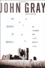 Cover art for The Silence of Animals: On Progress and Other Modern Myths