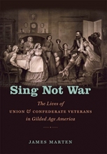 Cover art for Sing Not War: The Lives of Union and Confederate Veterans in Gilded Age America (Civil War America)
