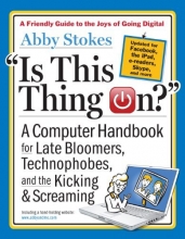 Cover art for Is This Thing On?, revised edition: A Computer Handbook for Late Bloomers, Technophobes, and the Kicking & Screaming