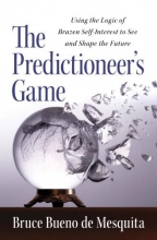Cover art for The Predictioneer's Game: Using the Logic of Brazen Self-Interest to See and Shape the Future
