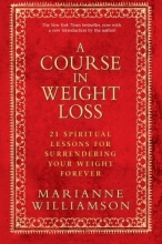 Cover art for A Course in Weight Loss: 21 Spiritual Lessons for Surrendering Your Weight Forever