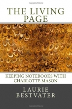 Cover art for The Living Page: Keeping Notebooks with Charlotte Mason