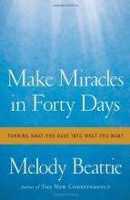 Cover art for Make Miracles in Forty Days: Turning What You Have into What You Want