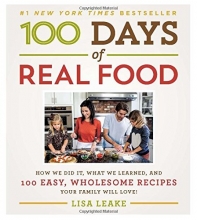 Cover art for 100 Days of Real Food: How We Did It, What We Learned, and 100 Easy, Wholesome Recipes Your Family Will Love