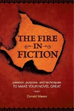 Cover art for The Fire in Fiction: Passion, Purpose and Techniques to Make Your Novel Great