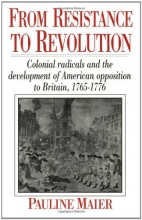 Cover art for From Resistance to Revolution: Colonial Radicals and the Development of American Opposition to Britain, 1765-1776