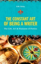 Cover art for The Constant Art of Being a Writer: The Life, Art and Business of Fiction