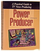 Cover art for Power Producer: A Practical Guide to TV News Producing (4th Edition)